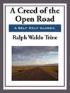 A Creed of the Open Road by Ralph Waldo Trine eBook